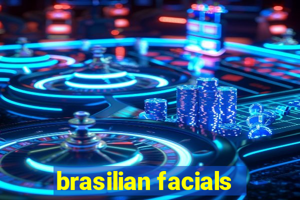 brasilian facials